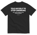 TOLD MYSELF TO STOP DRINKING (BLACK)